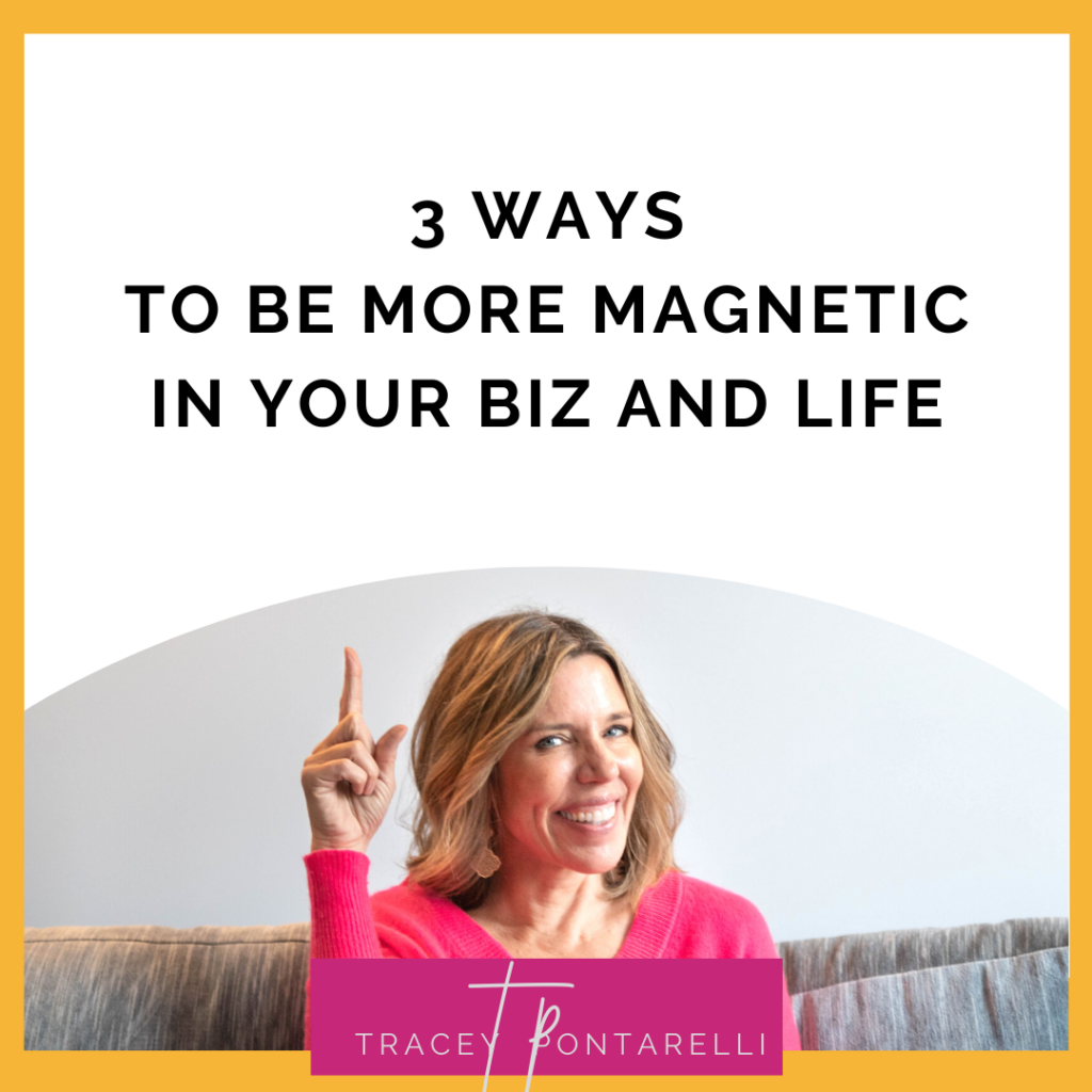 3 ways to be more magnetic in your biz and life